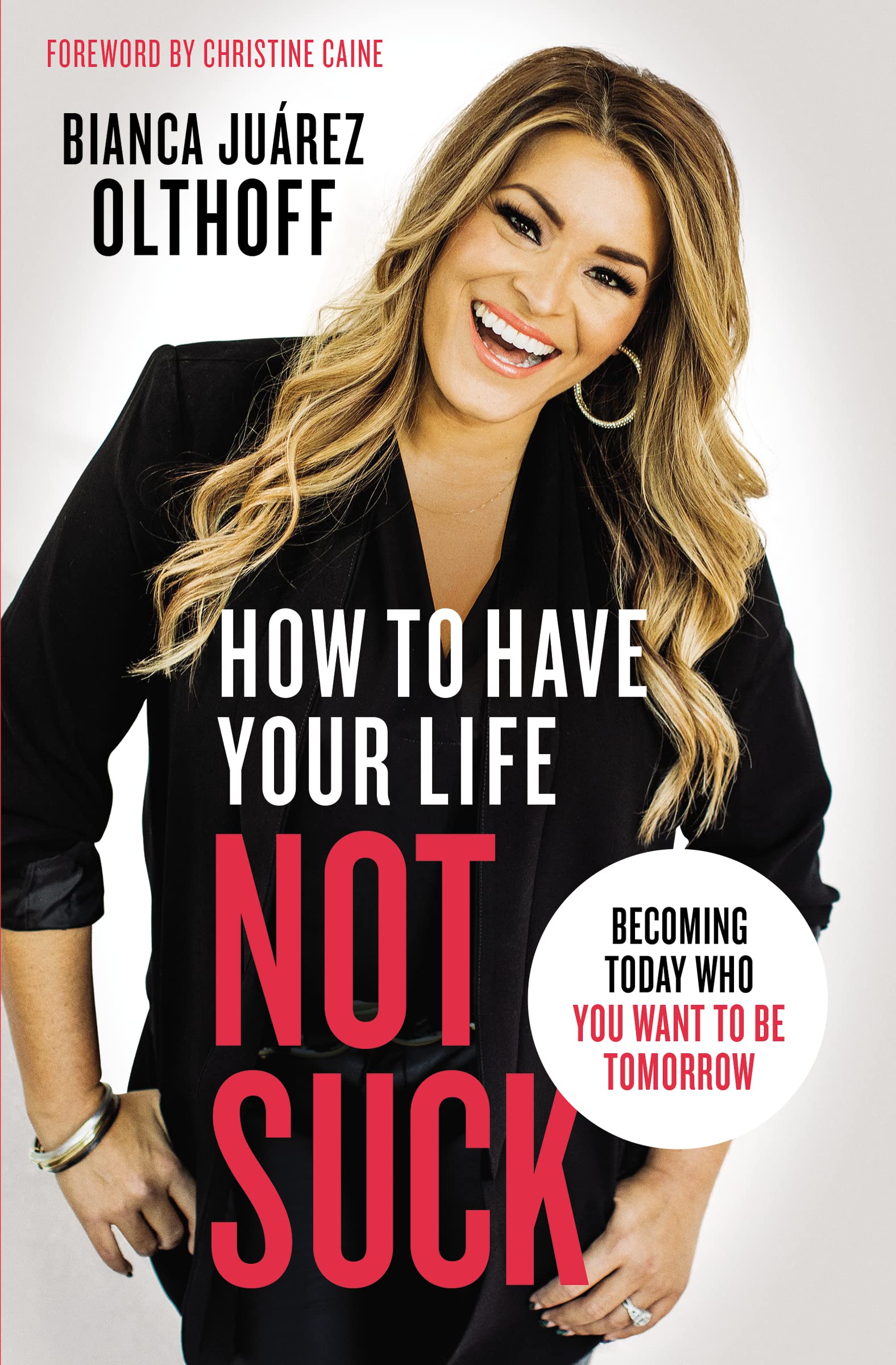 How to Have Your Life Not Suck: Becoming Today Who You Want to Be Tomorrow The Happy Book Stack