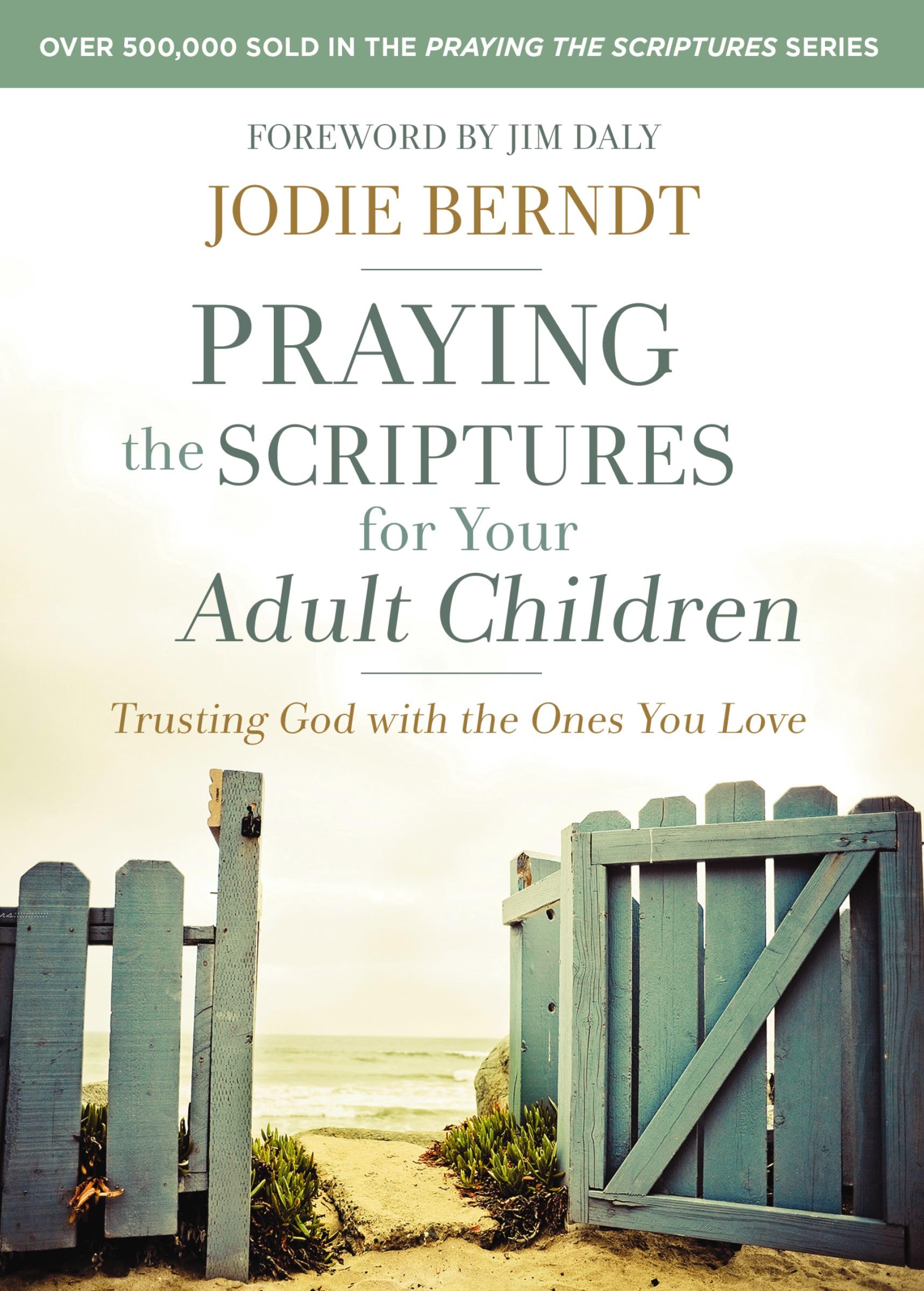 Praying the Scriptures for Your Adult Children: Trusting God with the Ones You Love The Happy Book Stack