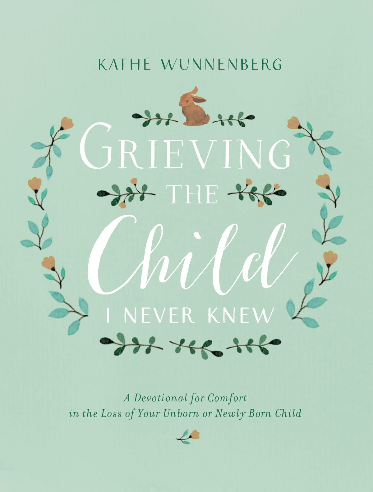 Grieving the Child I Never Knew: A Devotional for Comfort in the Loss of Your Unborn or Newly Born Child The Happy Book Stack