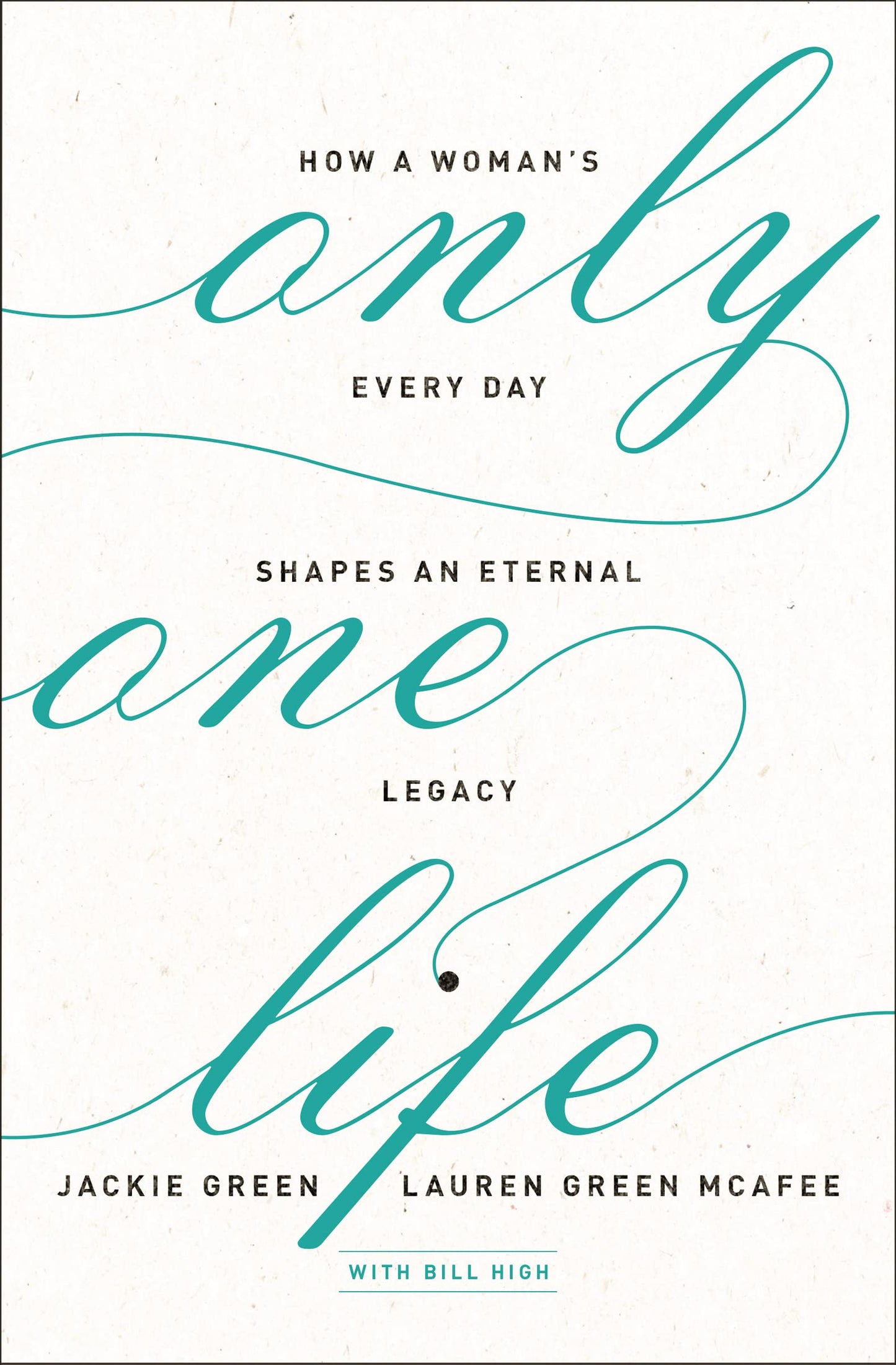 Only One Life: How a Woman's Every Day Shapes an Eternal Legacy The Happy Book Stack