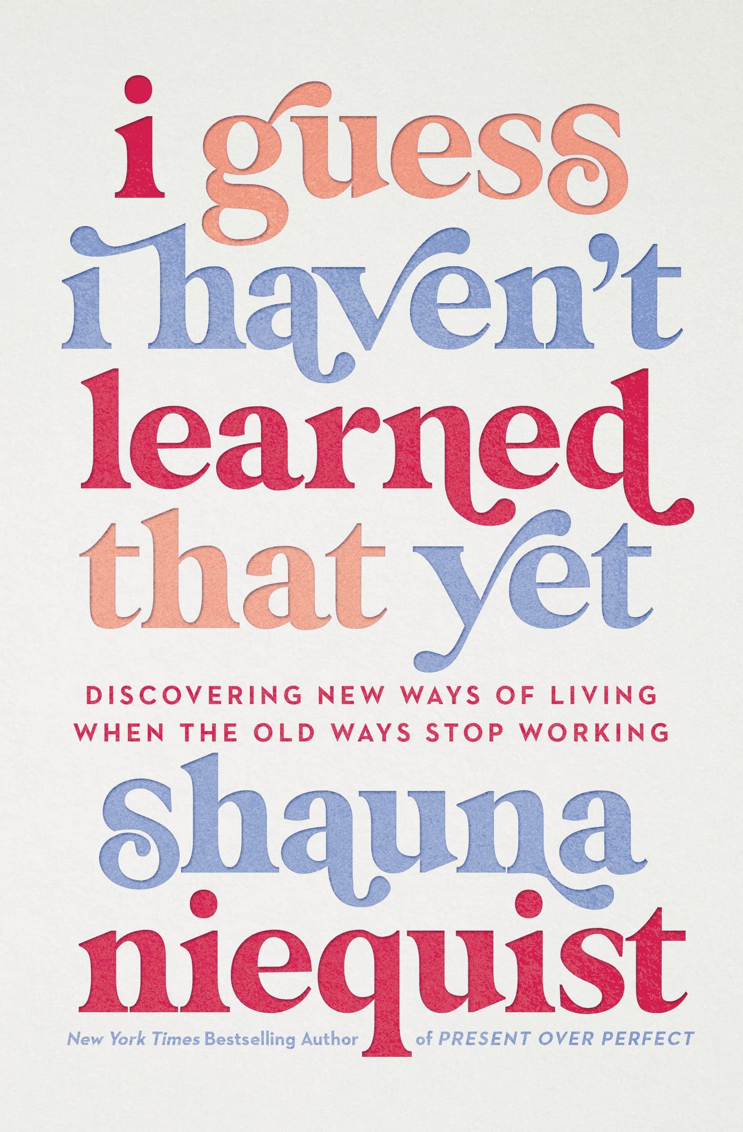 I Guess I Haven't Learned That Yet: Discovering New Ways of Living When the Old Ways Stop Working - 4574