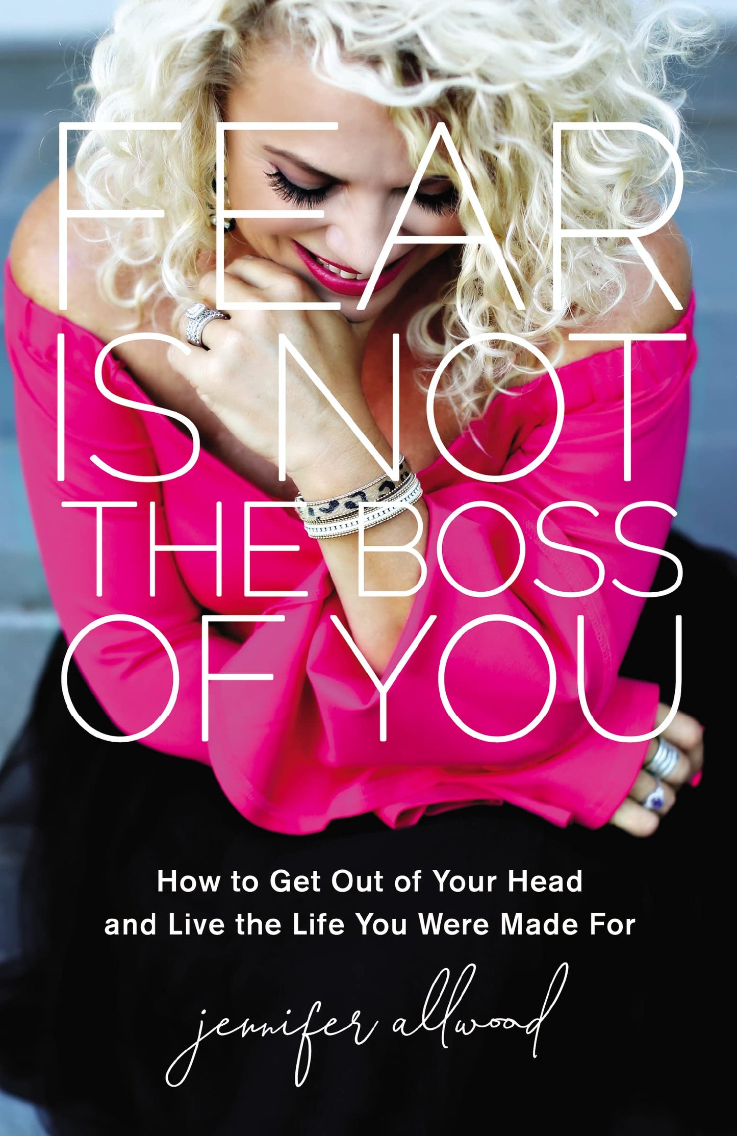 Fear Is Not the Boss of You: How to Get Out of Your Head and Live the Life You Were Made For The Happy Book Stack