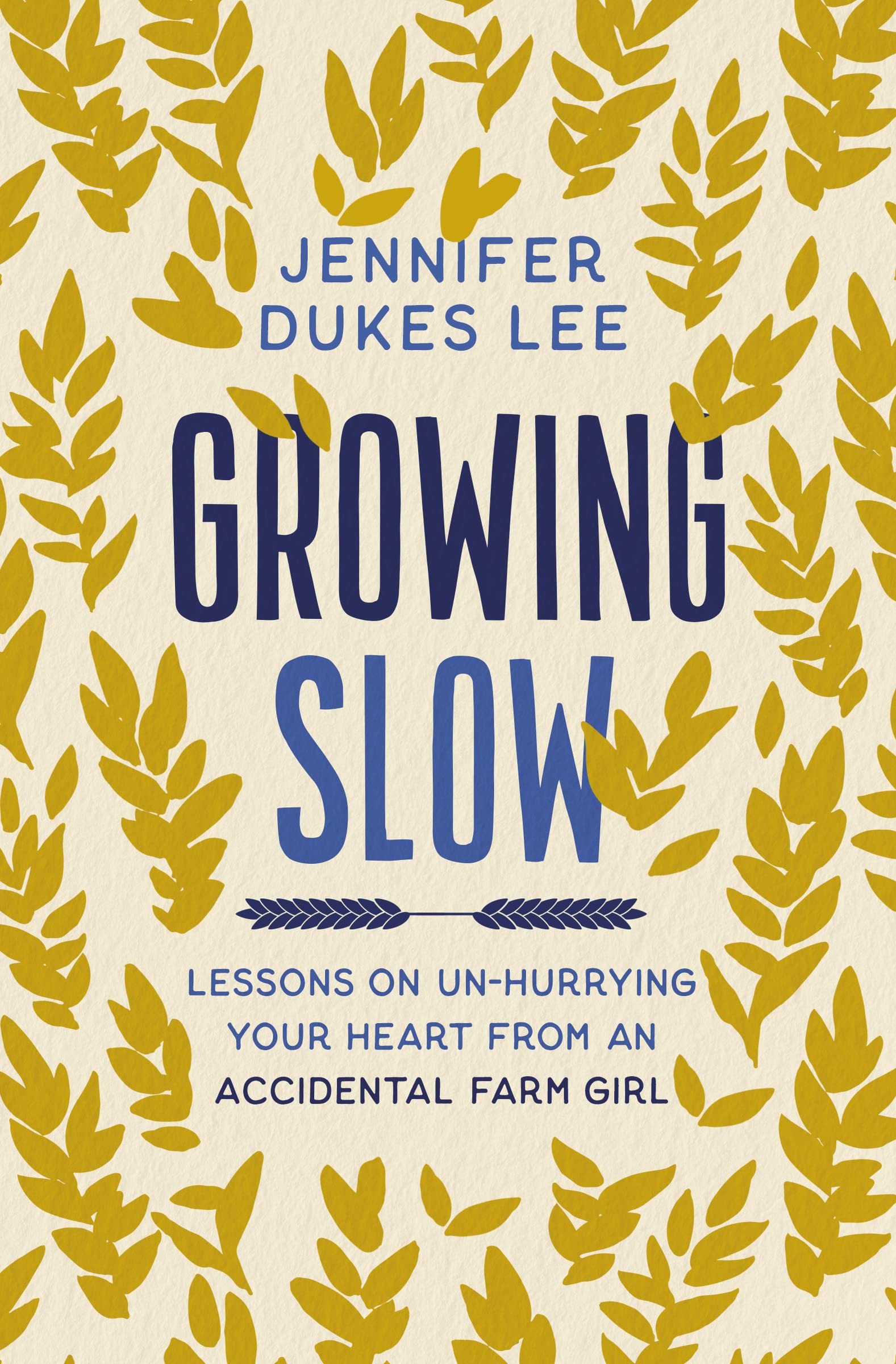 Growing Slow: Lessons on Un-Hurrying Your Heart from an Accidental Farm Girl The Happy Book Stack