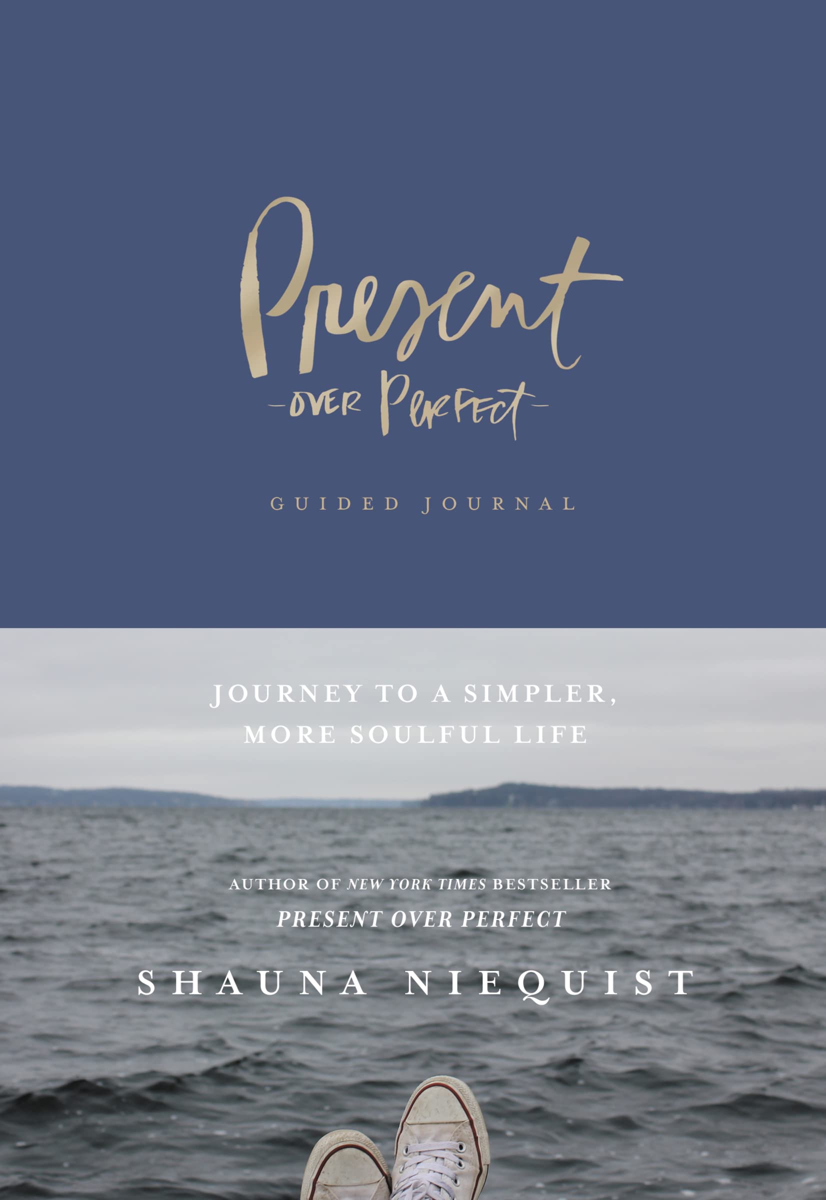 Present Over Perfect Guided Journal: Journey to a Simpler, More Soulful Life The Happy Book Stack