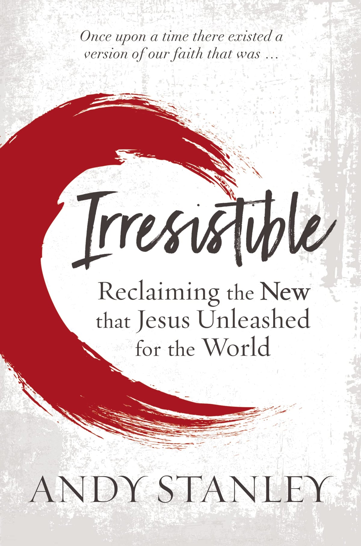 Irresistible: Reclaiming the New that Jesus Unleashed for the World The Happy Book Stack
