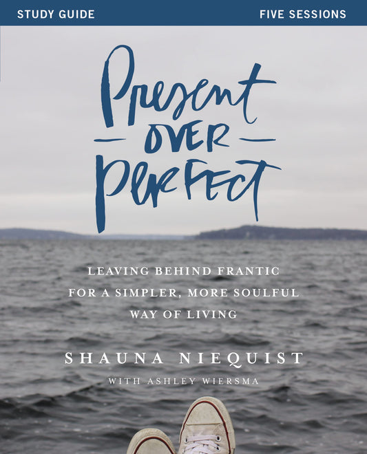 Present Over Perfect Study Guide: Leaving Behind Frantic for a Simpler, More Soulful Way of Living The Happy Book Stack