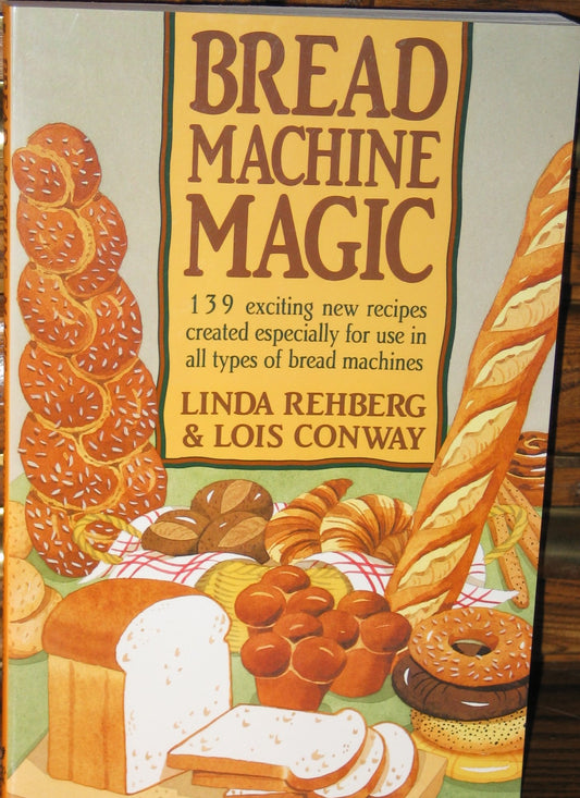 Bread Machine Magic: 139 Exciting New Recipes Created Especially for Use in All Types of Bread Machines The Happy Book Stack