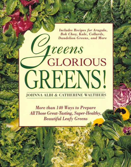 Greens Glorious Greens!: More than 140 Ways to Prepare All Those Great-Tasting, Super-Healthy, Beautiful Leafy Greens The Happy Book Stack