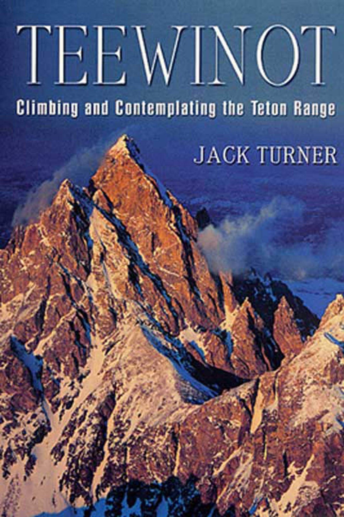 Teewinot: Climbing and Contemplating the Teton Range The Happy Book Stack