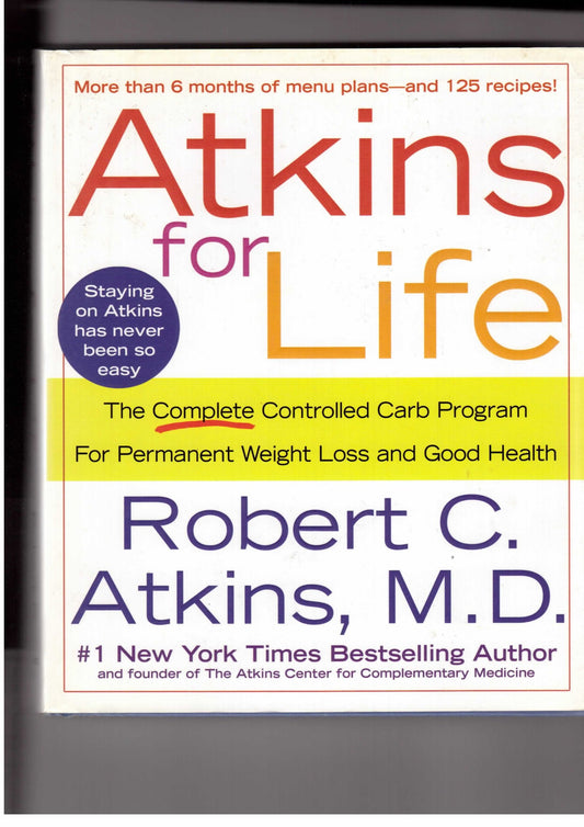Atkins for Life: The Complete Controlled Carb Program for Permanent Weight Loss and Good Health - 7510