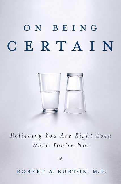 On Being Certain: Believing You Are Right Even When You're Not The Happy Book Stack