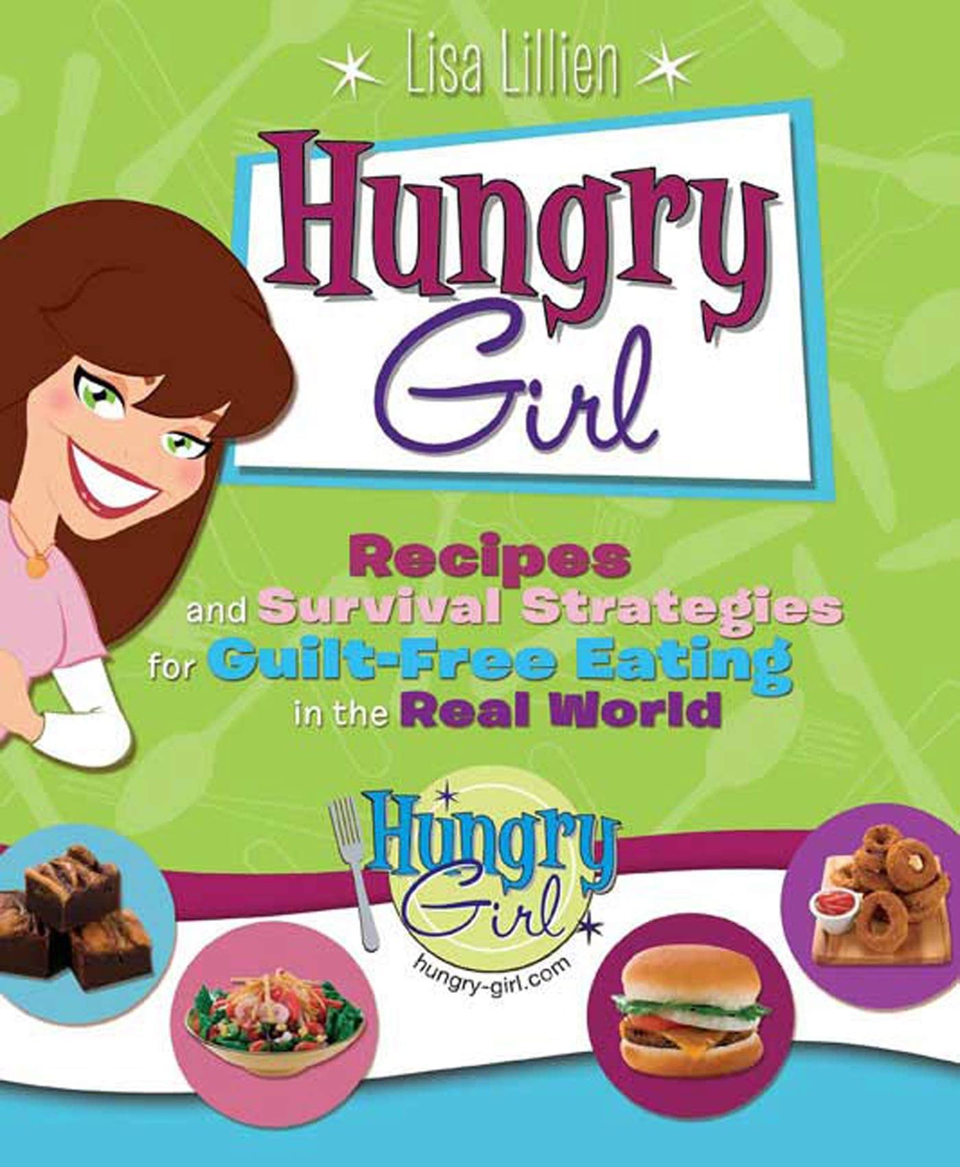 Hungry Girl: Recipes and Survival Strategies for Guilt-Free Eating in the Real World The Happy Book Stack