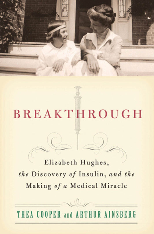 Breakthrough: Elizabeth Hughes, the Discovery of Insulin, and the Making of a Medical Miracle - 6524