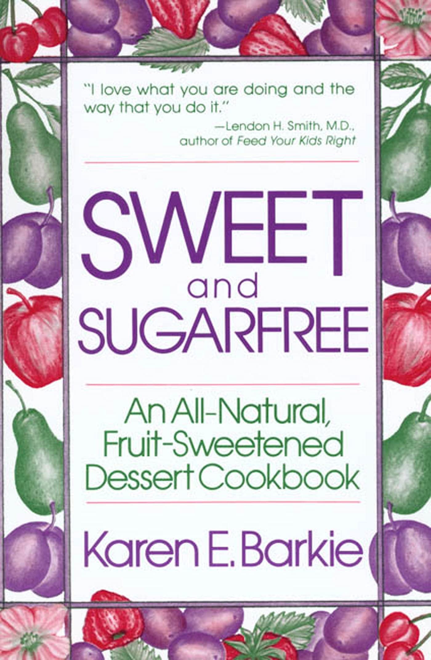 Sweet and Sugar Free: An All Natural Fruit-Sweetened Dessert Cookbook The Happy Book Stack