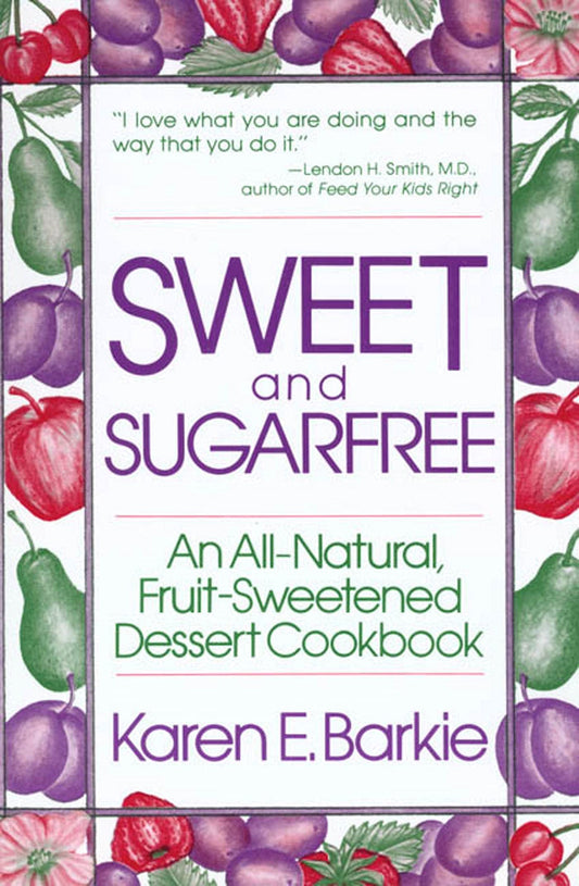 Sweet and Sugar Free: An All Natural Fruit-Sweetened Dessert Cookbook The Happy Book Stack