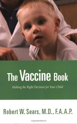 The Vaccine Book: Making the Right Decision for Your Child (Sears Parenting Library) - 7373