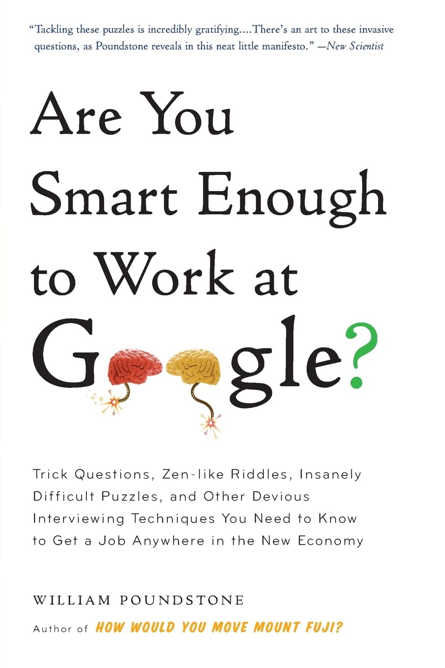 Are You Smart Enough to Work at Google?: Trick Questions, Zen-like Riddles, Insanely Difficult Puzzles, and Other Devious Interviewing Techniques You ... Know to Get a Job Anywhere in the New Economy The Happy Book Stack