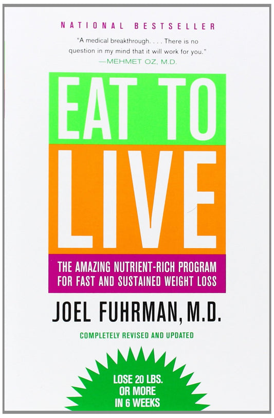 Eat to Live: The Amazing Nutrient-Rich Program for Fast and Sustained Weight Loss, Revised Edition - 4658
