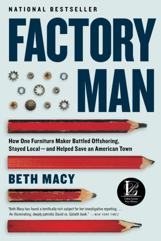 Factory Man: How One Furniture Maker Battled Offshoring, Stayed Local - and Helped Save an American Town The Happy Book Stack