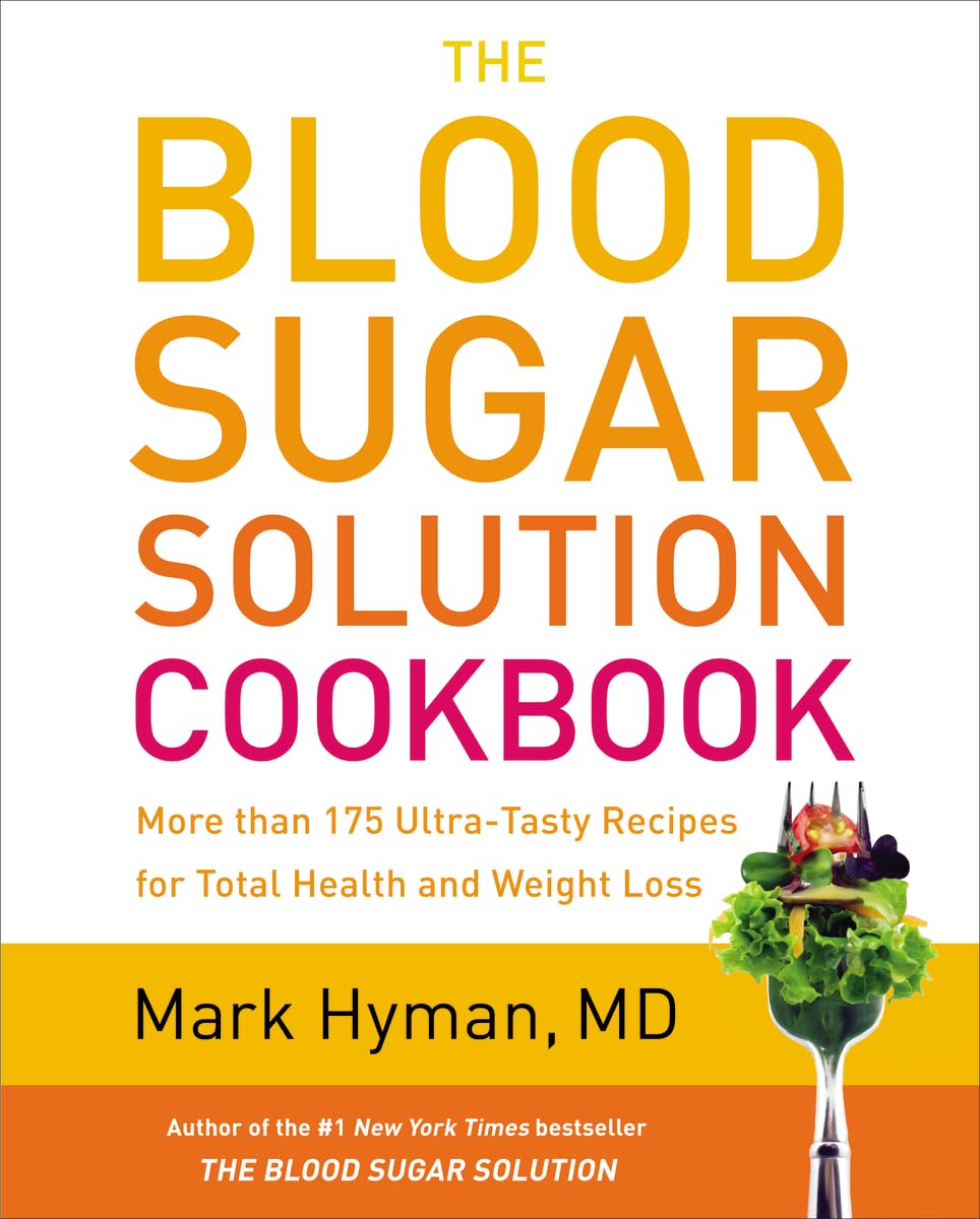 The Blood Sugar Solution Cookbook: More than 175 Ultra-Tasty Recipes for Total Health and Weight Loss (The Dr. Mark Hyman Library, 2) The Happy Book Stack
