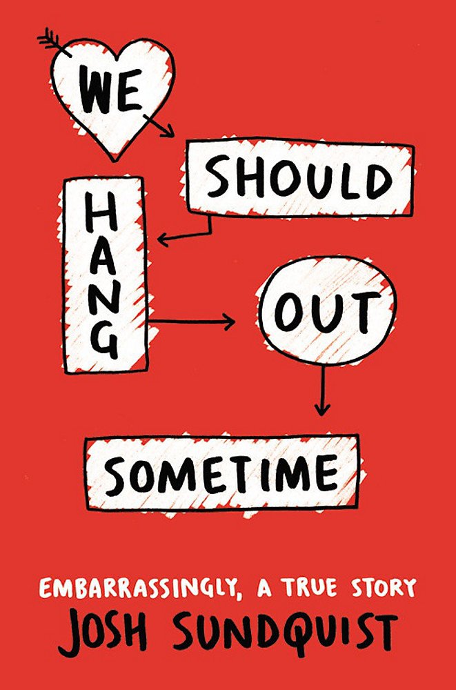 We Should Hang Out Sometime: Embarrassingly, a true story The Happy Book Stack