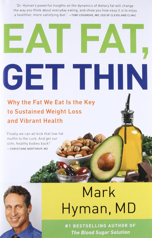 Eat Fat, Get Thin: Why the Fat We Eat Is the Key to Sustained Weight Loss and Vibrant Health (The Dr. Mark Hyman Library, 5) The Happy Book Stack