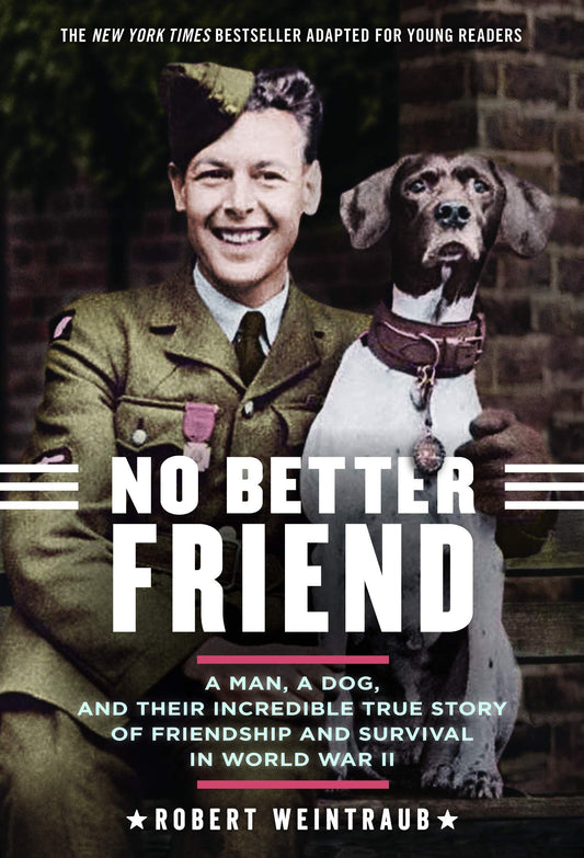 No Better Friend: Young Readers Edition: A Man, a Dog, and Their Incredible True Story of Friendship and Survival in World War II The Happy Book Stack