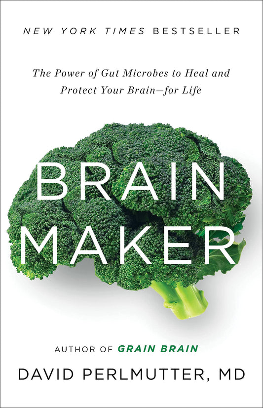 Brain Maker: The Power of Gut Microbes to Heal and Protect Your Brain for Life The Happy Book Stack