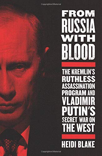 From Russia with Blood: The Kremlin's Ruthless Assassination Program and Vladimir Putin's Secret War on the West - 5818