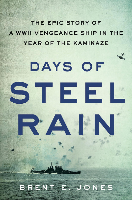 Days of Steel Rain: The Epic Story of a WWII Vengeance Ship in the Year of the Kamikaze The Happy Book Stack