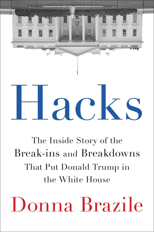 Hacks: The Inside Story of the Break-ins and Breakdowns That Put Donald Trump in the White House The Happy Book Stack