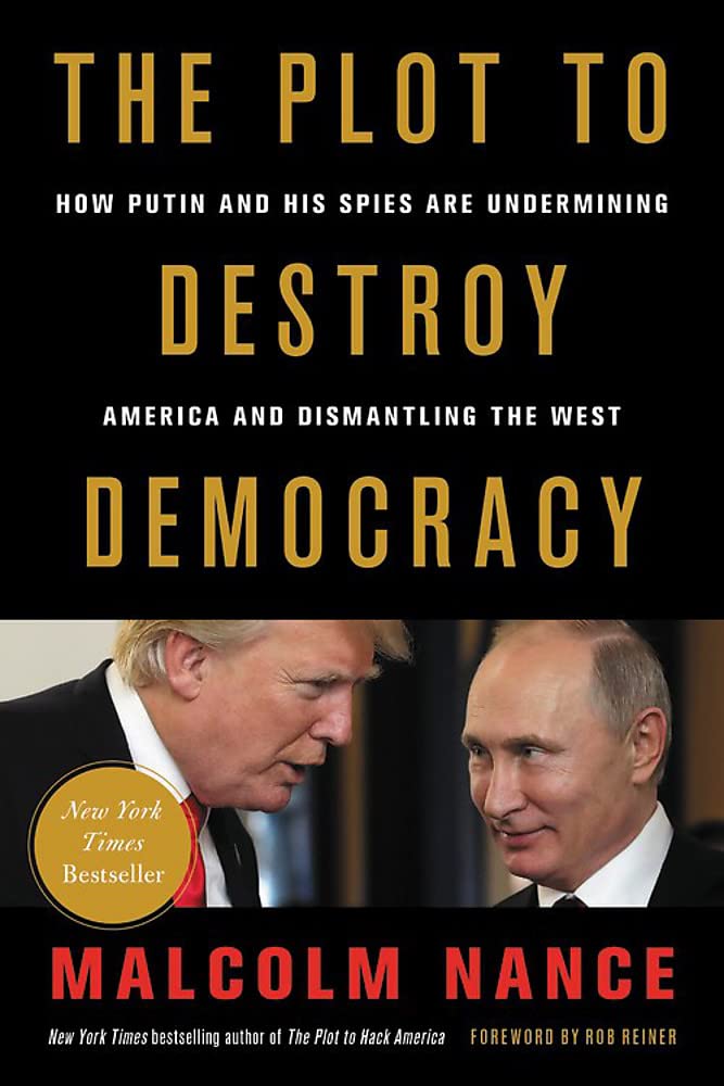 The Plot to Destroy Democracy: How Putin and His Spies Are Undermining America and Dismantling the West The Happy Book Stack