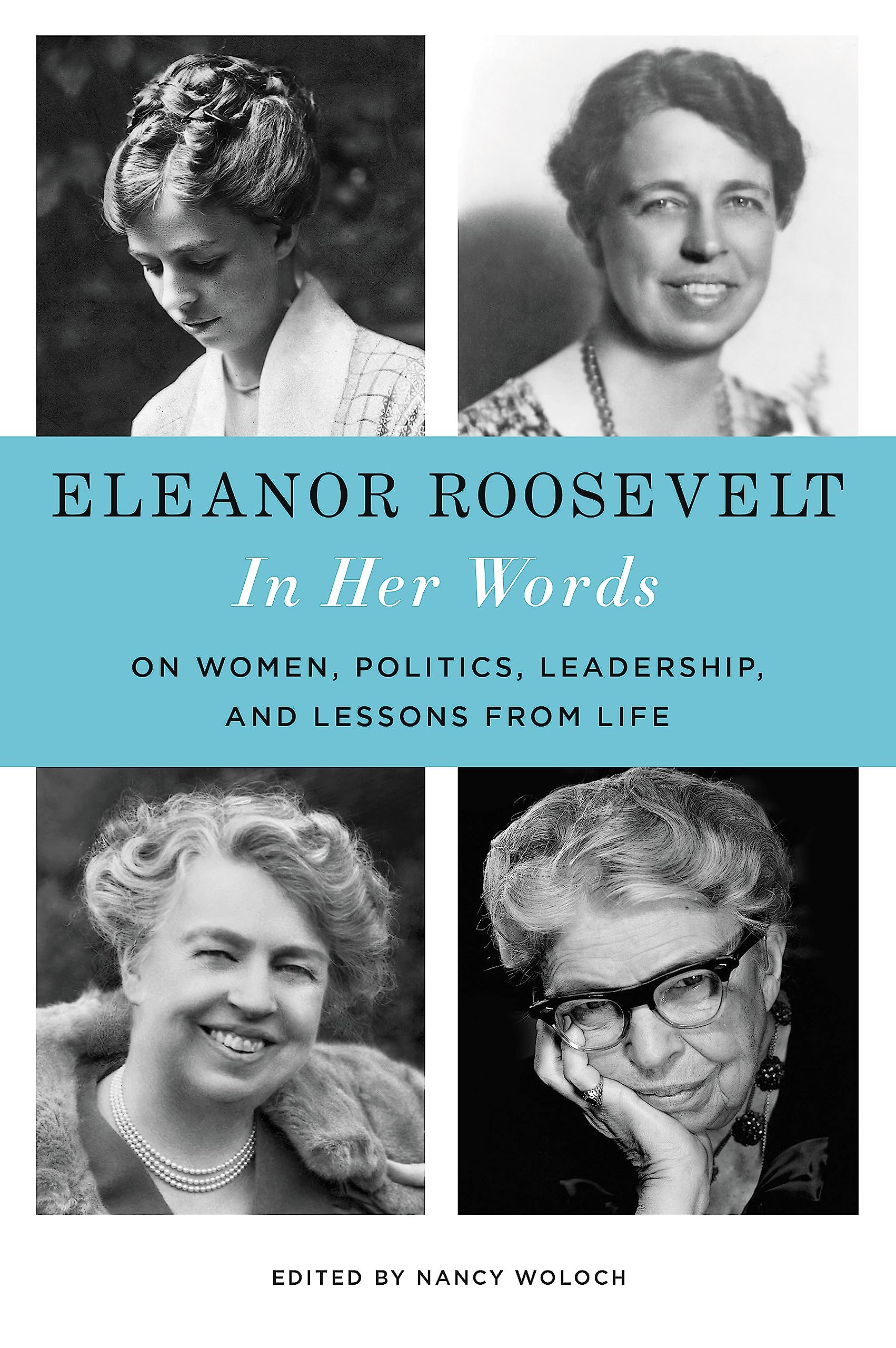 Eleanor Roosevelt: In Her Words: On Women, Politics, Leadership, and Lessons from Life The Happy Book Stack