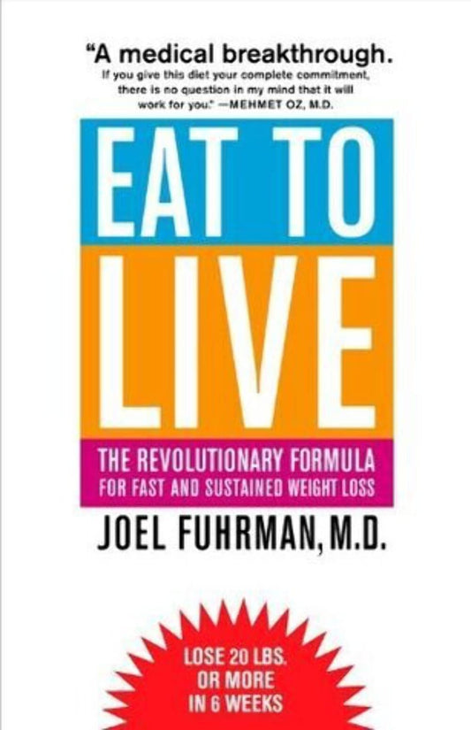 Eat to Live: The Revolutionary Formula for Fast and Sustained Weight Loss The Happy Book Stack