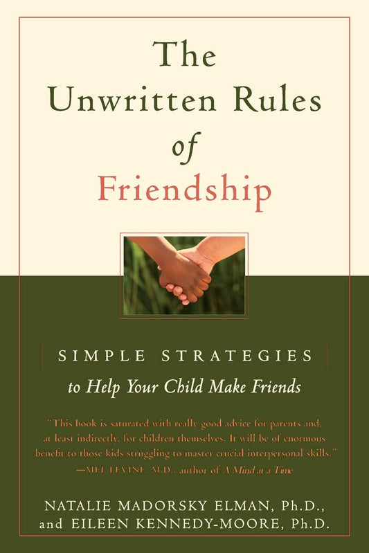 The Unwritten Rules of Friendship: Simple Strategies to Help Your Child Make Friends - 4376