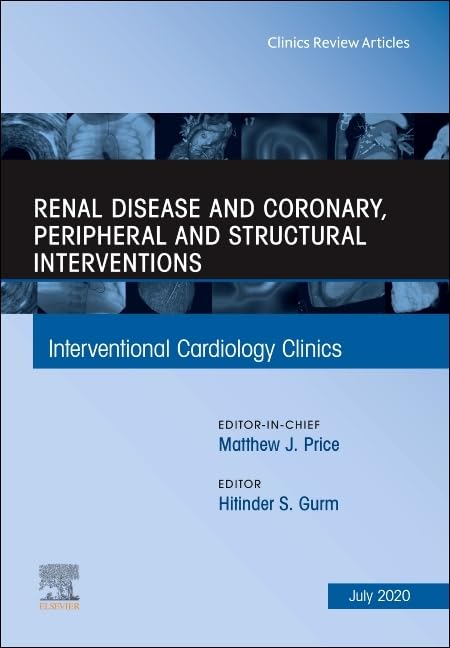 Renal Disease and Coronary, Peripheral and Structural Interventions, An Issue of Interventional Cardiology Clinics (Volume 9-3) (The Clinics: Internal Medicine, Volume 9-3) - 8311
