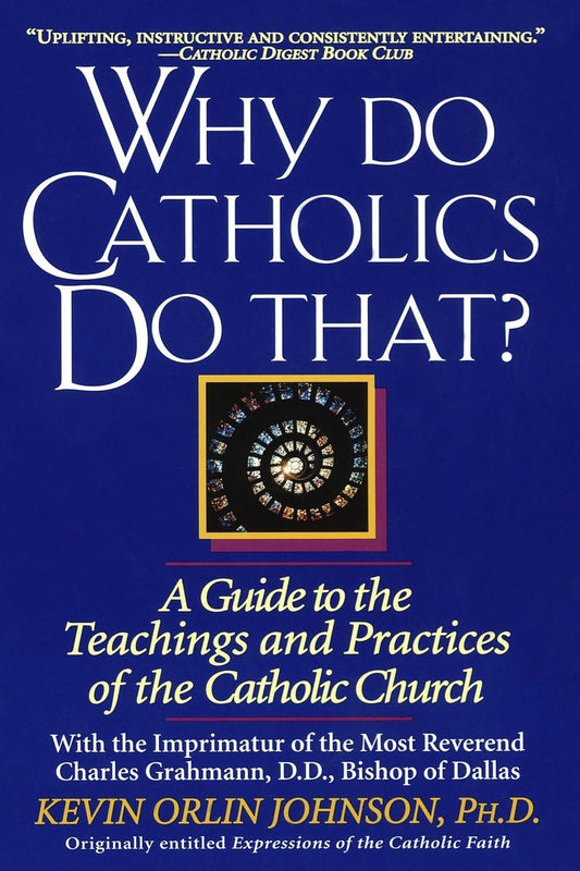 Why Do Catholics Do That?: A Guide to the Teachings and Practices of the Catholic Church The Happy Book Stack