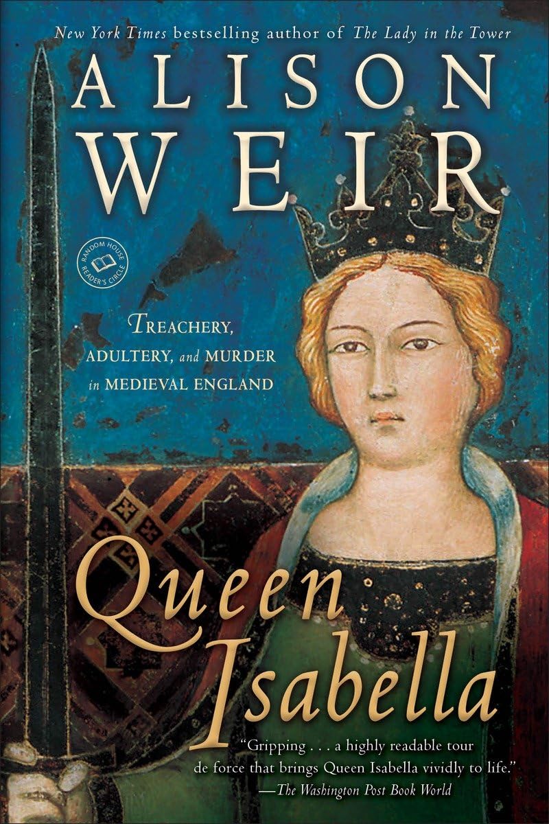 Queen Isabella: Treachery, Adultery, and Murder in Medieval England The Happy Book Stack