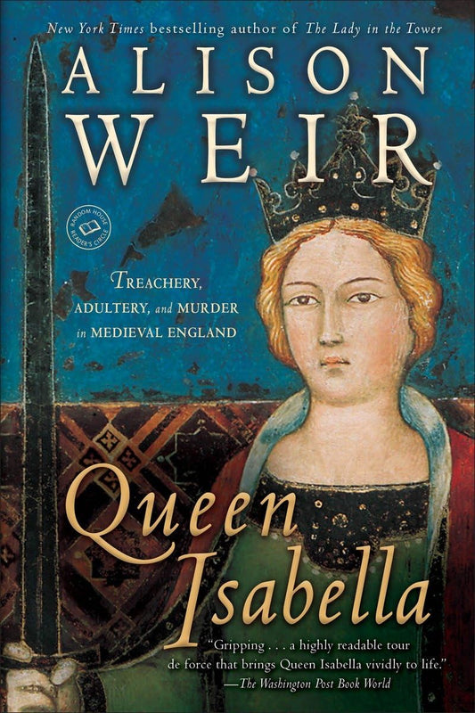 Queen Isabella: Treachery, Adultery, and Murder in Medieval England The Happy Book Stack