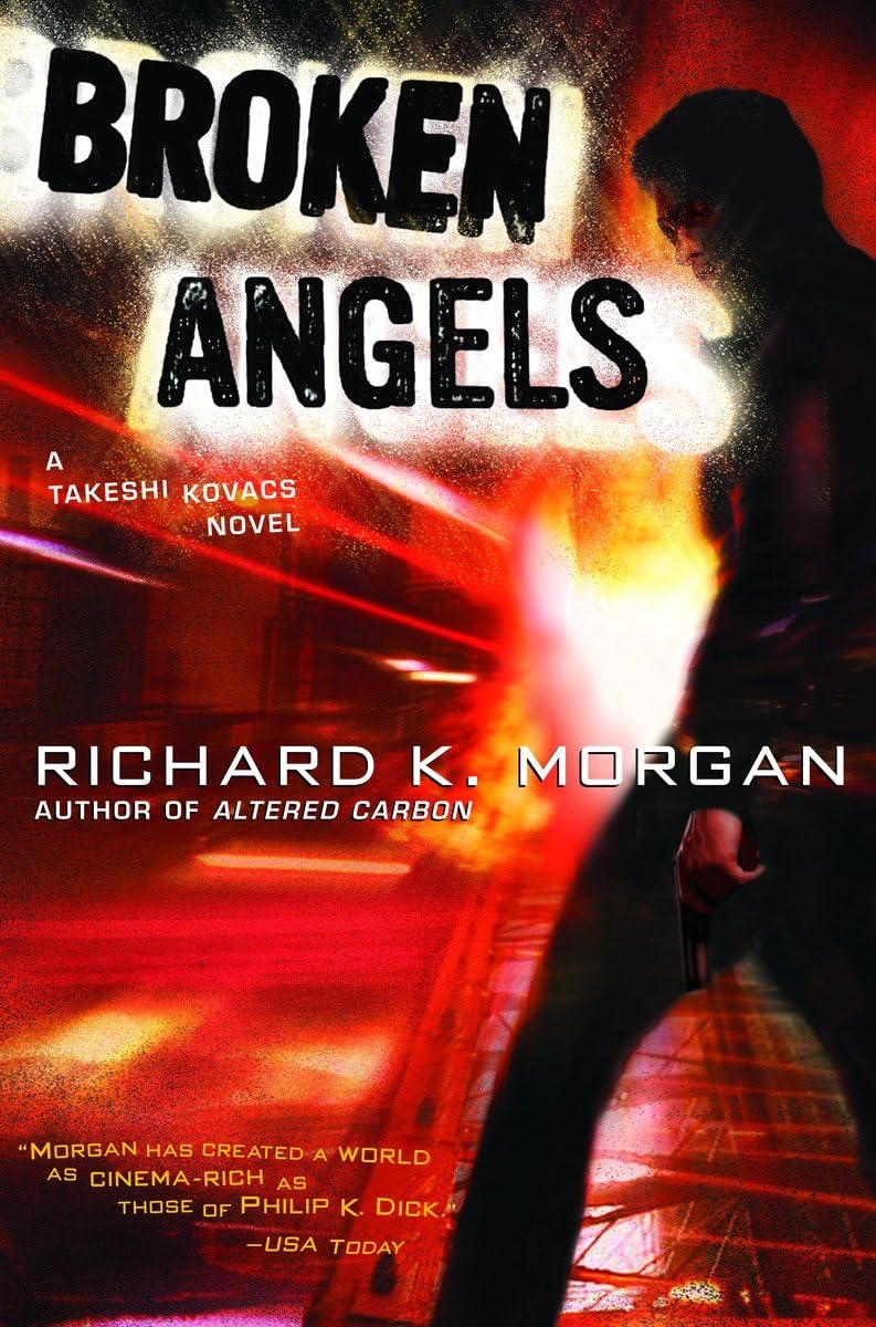 Broken Angels: A Novel (Takeshi Kovacs) The Happy Book Stack