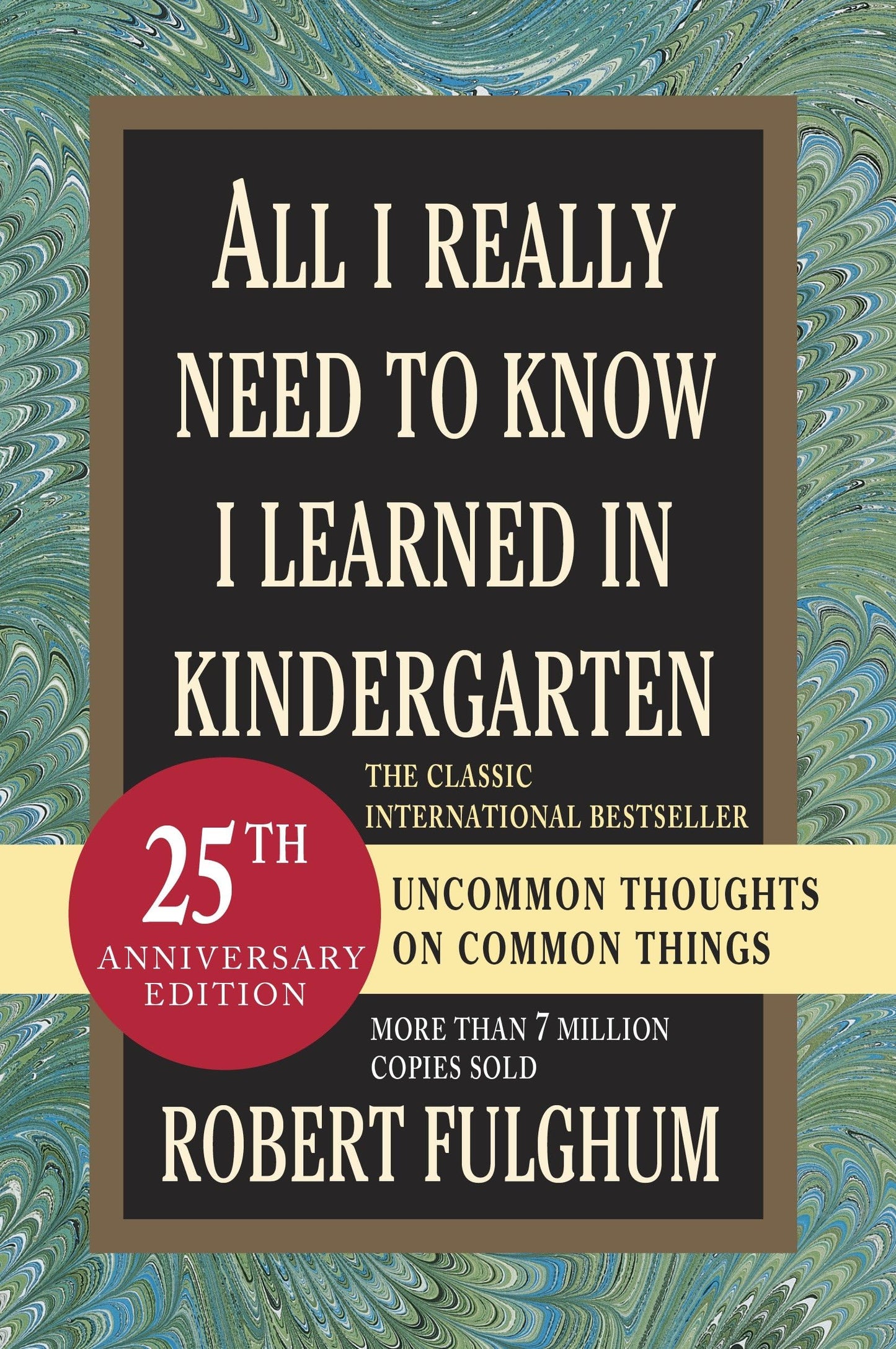 All I Really Need to Know I Learned in Kindergarten: Uncommon Thoughts on Common Things - 123