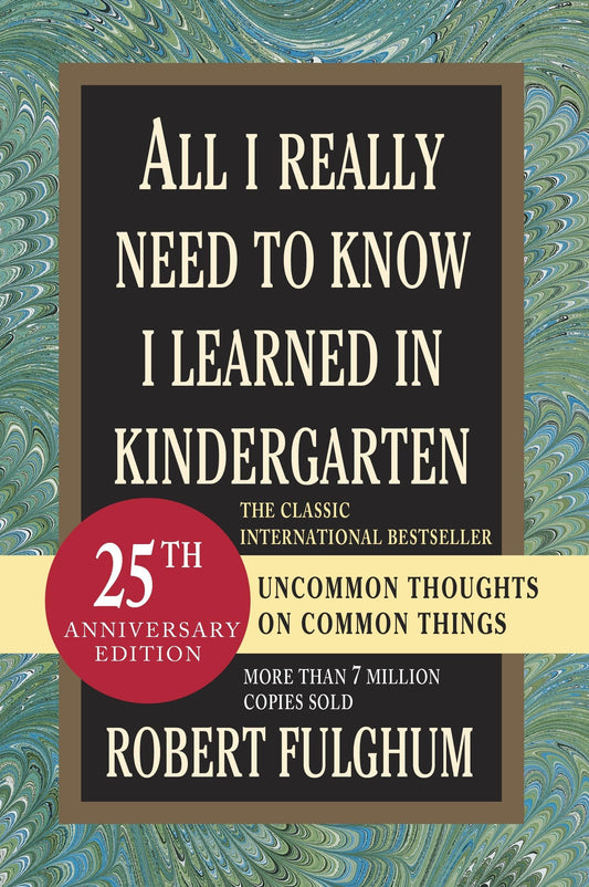 All I Really Need to Know I Learned in Kindergarten: Uncommon Thoughts on Common Things - 5964