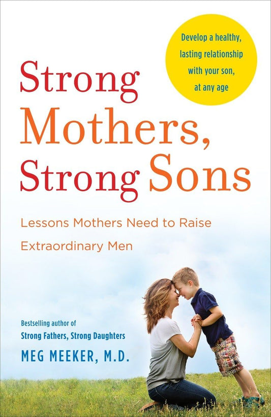 Strong Mothers, Strong Sons: Lessons Mothers Need to Raise Extraordinary Men - 8853