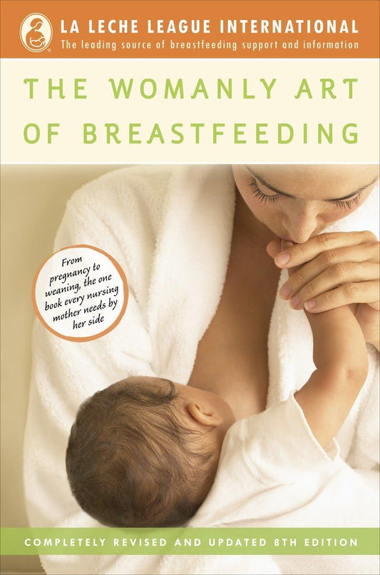 The Womanly Art of Breastfeeding: Completely Revised and Updated 8th Edition The Happy Book Stack