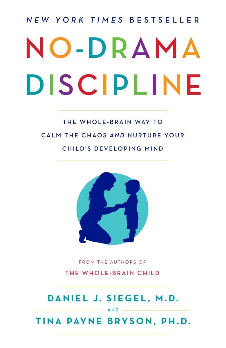 No-Drama Discipline: The Whole-Brain Way to Calm the Chaos and Nurture Your Child's Developing Mind The Happy Book Stack
