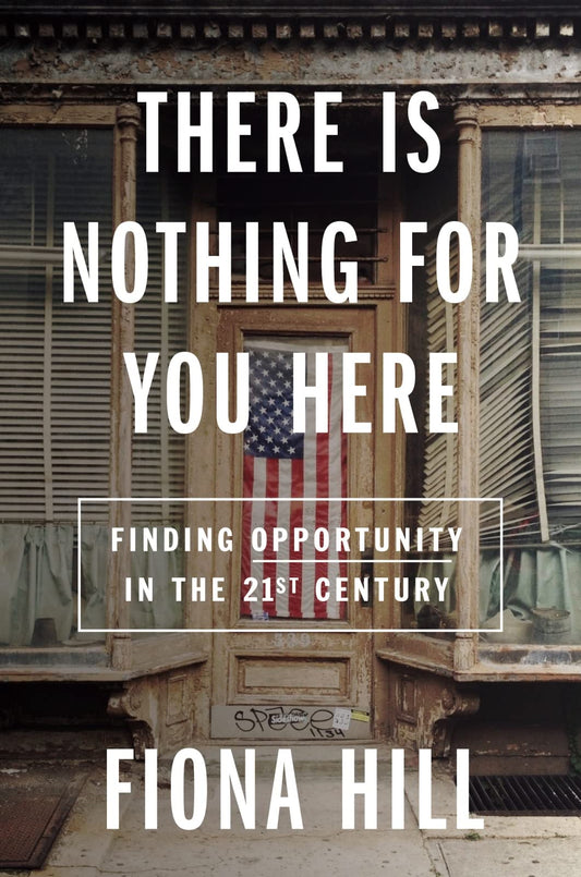 There Is Nothing For You Here: Finding Opportunity in the Twenty-First Century - 9712