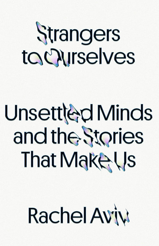 Strangers to Ourselves: Unsettled Minds and the Stories That Make Us The Happy Book Stack