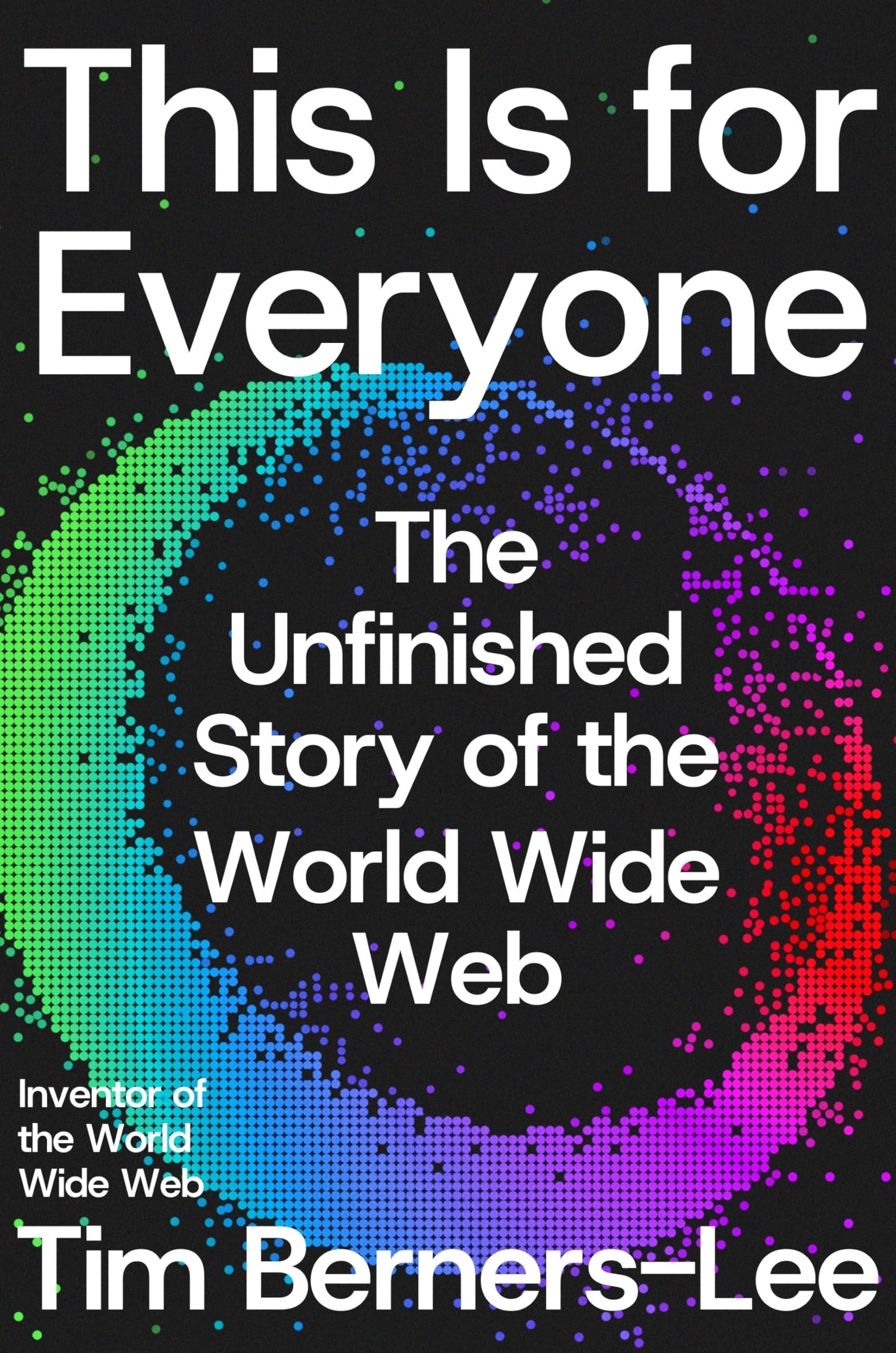 This Is for Everyone: The Unfinished Story of the World Wide Web The Happy Book Stack