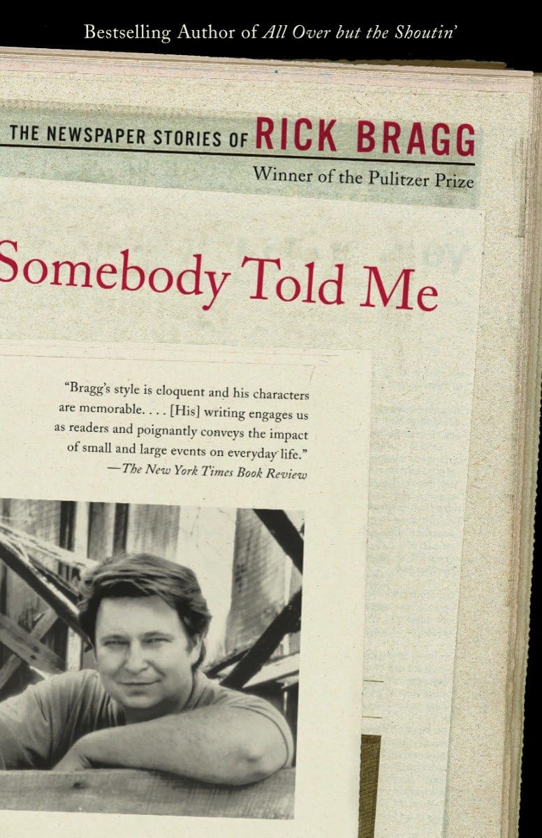 Somebody Told Me: The Newspaper Stories of Rick Bragg The Happy Book Stack