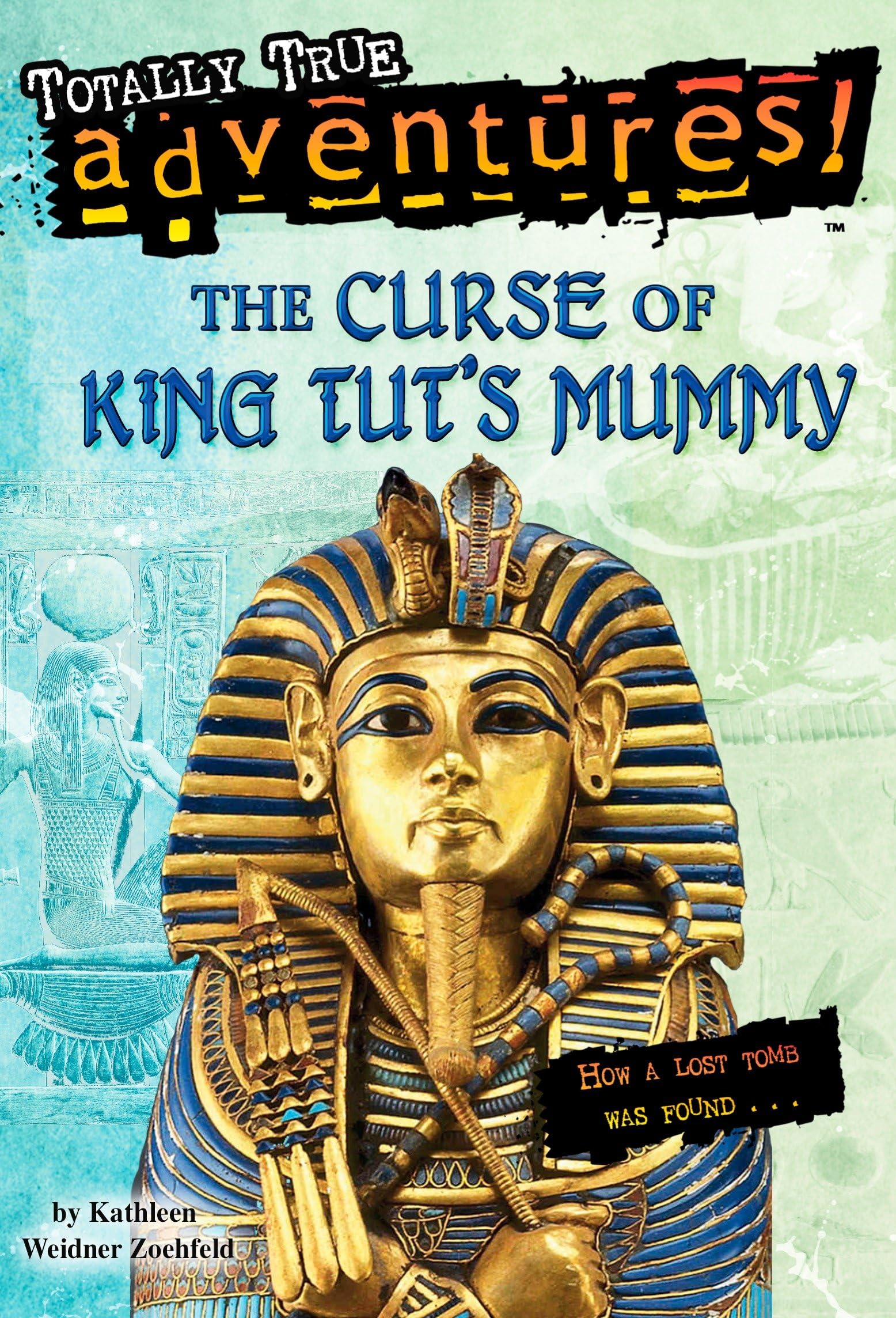 The Curse of King Tut's Mummy (Totally True Adventures): How a Lost Tomb Was Found The Happy Book Stack